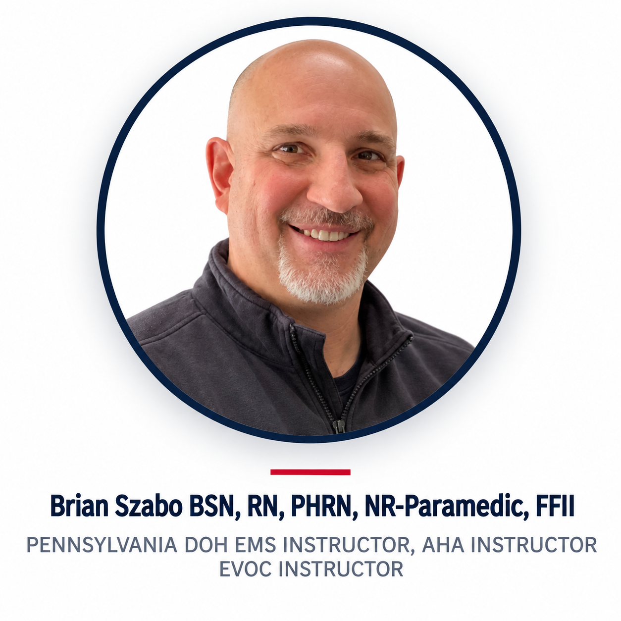Brian Szabo BSN, RN, PHRN, NR-Paramedic, FFII - Pennsylvania DOH EMS Instructor, AHA Instructor, EVOC Instructor
